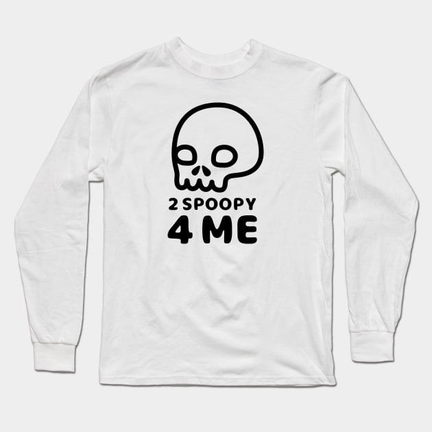 2 Spoopy 4 Me - Black Long Sleeve T-Shirt by hya_bm